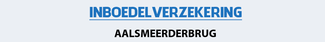 inboedelverzekering-aalsmeerderbrug